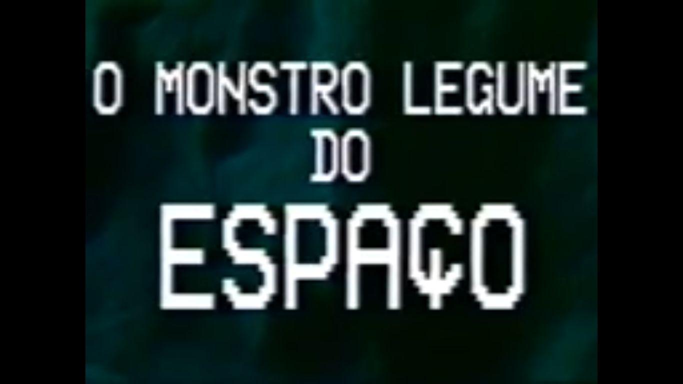 O Monstro Legume do Espaço (Brasil, 1995, Petter Baiestorf)